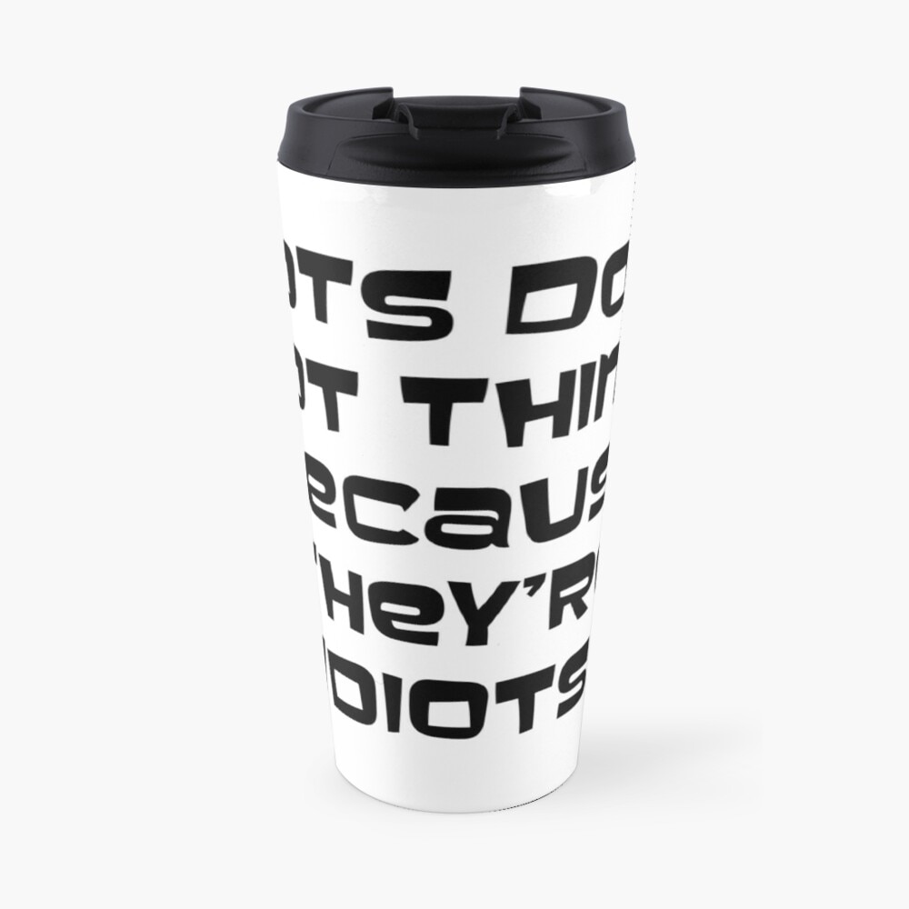 Idiots doing idiot things Travel Coffee Mug Cups Coffee Breakfast Cups